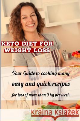 Keto Diet For Weight Loss: Your Guide to cooking many easy, and quick recipes for loss of more than 9 kg per week Ronnie Rey 9781077119505