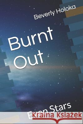 Burnt Out: Even Stars Beverly Holoka 9781077125520