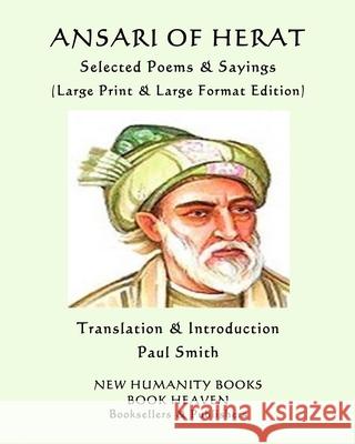 ANSARI OF HERAT Selected Poems & Sayings: (Large Print & Large Format Edition) Paul Smith Ansari 9781077130425 Independently Published