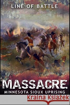 Massacre: Minnesota Sioux Uprising Line O 9781077138179 Independently Published