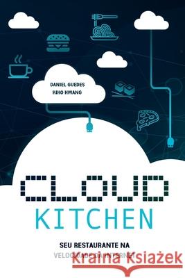 Cloud Kitchen: Seu Restaurante na Velocidade da Internet Daniel Guedes E. Kik 9781077140745