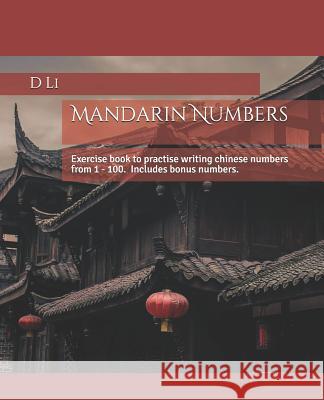 Mandarin Numbers: Exercise book to practise writing chinese numbers D. Li 9781077170810 Independently Published