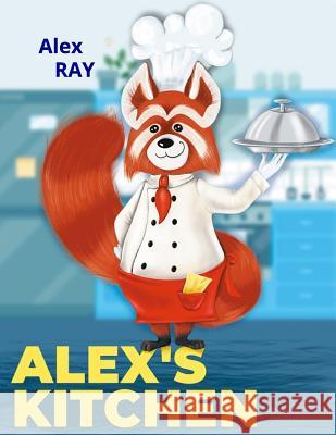 Alex's Kitchen Alex Ray 9781077179998