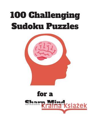 100 Challenging Sudoku Puzzles for a Sharp Mind: 125 Pages Jam-Packed with Puzzles Includes Solutions Perfect Puzzle Book for Seniors, Adults, early D Mafee, Alan 9781077210363 Independently Published