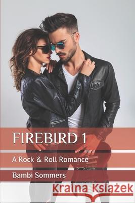 Firebird 1: A Rock & Roll Romance Bambi Sommers 9781077230743 Independently Published