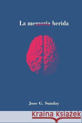 La memoria herida Jose Sunday 9781077238947