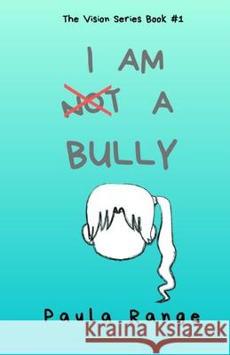 I Am Not a Bully Paula Range 9781077247086 Independently Published