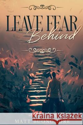 Leave Fear Behind: Coming Home Book 2 Matt Buonocore 9781077248724 Independently Published