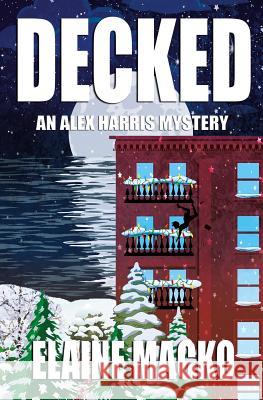 Decked: An Alex Harris Mystery Elaine Macko 9781077249073 Independently Published