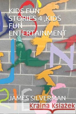 Kids Fun Stories 4, Kids Fun Entertainment James Silverman 9781077253858 Independently Published