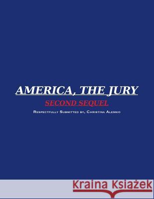 America, the Jury Second Sequel: America, the Jury First Sequel Christina Alessio 9781077265608 Independently Published