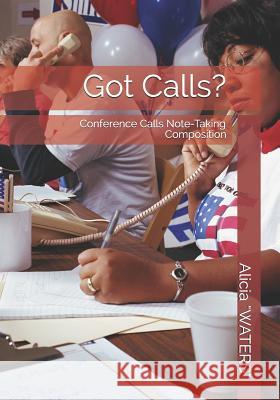Got Calls?: (Conference Calls Note-Taking Composition) Alicia 