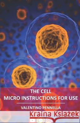 The cell: Micro instructions for use The Pinuz, Valentino Pennella 9781077280588 Independently Published
