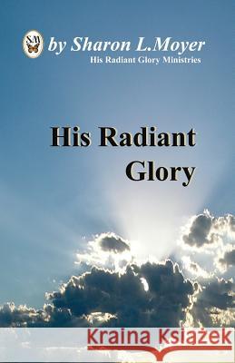 His Radiant Glory Sharon Moyer 9781077308954