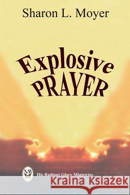 Explosive Prayer Sharon Moyer 9781077309494