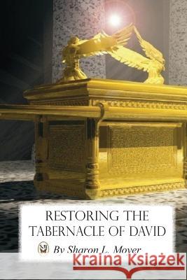 Restoring the Tabernacle of David Sharon L. Moyer 9781077310049