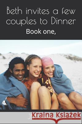 Beth invites a few couples to Dinner: Book one, Jm Jones 9781077312289 Independently Published