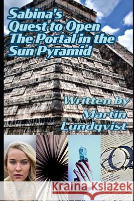 Sabina's Quest to Open the Portal in the Sun Pyramid Elaine Hidayat Martin Lundqvist 9781077313842
