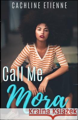 Call Me Mora Cachline Etienne 9781077317215 Independently Published