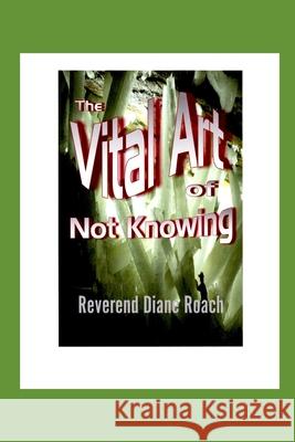 The Vital Art of Not Knowing Diane Roach 9781077319066