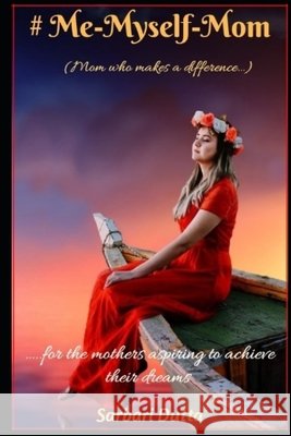 # Me-Myself-Mom: For the mothers aspiring to become successful entrepreneurs Sarbari Dutta 9781077326002