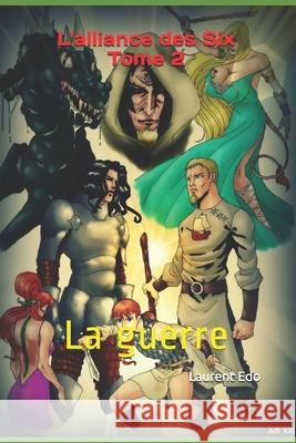 L'Alliance des Six Tome 2: La guerre Adi Mo Magali Pagno Laurent Edo 9781077329720 Independently Published