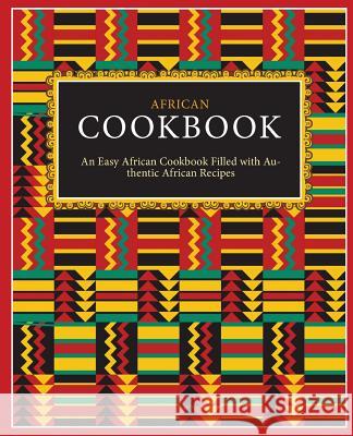 African Cookbook: An Easy African Cookbook Filled with Authentic African Recipes (2nd Edition) Booksumo Press 9781077343818 Independently Published