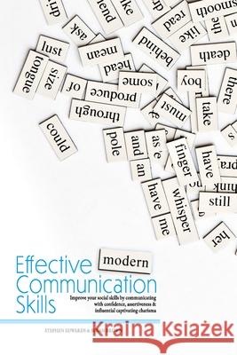 Effective Modern Communication: Improve Your Social Skills by Communicating with Confidence, Assertiveness & Influential Captivating Charisma Susan Brown Stephen Edwards 9781077343917