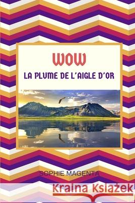 Wow: La Plume de l'Aigle d'Or Sophie Magenta 9781077370524