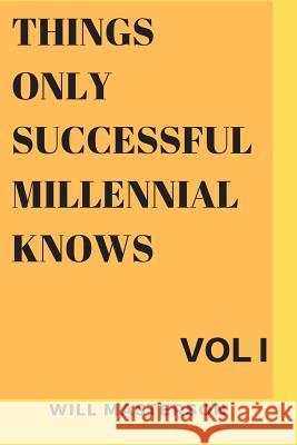 Things Only Successful Millennial Knows Vol I: The Subtle Art Of Living A Great Life Will Masterson 9781077373457