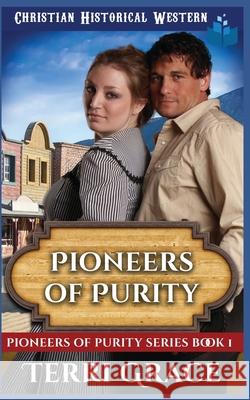 Pioneers of Purity: Christian Historical Western Terri Grace 9781077381315 Independently Published