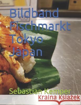 Bildband Fischmarkt Tokyo Japan Sebastian Kemper 9781077389519 Independently Published