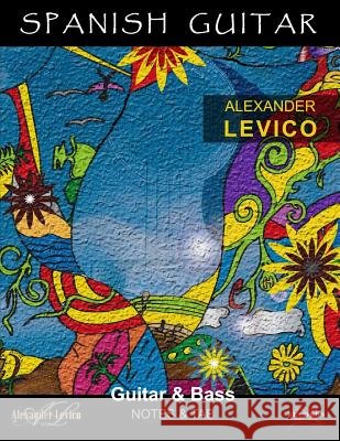 Spanish Guitar: Notes & Tab Benjamin Alexander Ohlbrock Alexander Levico 9781077392830