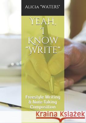 Yeah, I Know Write: Freestyle Writing & Note-Taking Composition Waters, Alicia 9781077401730