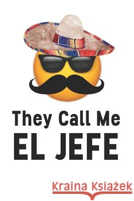 They Call Me El Jefe! Funny Boss Journal Co 9781077402003