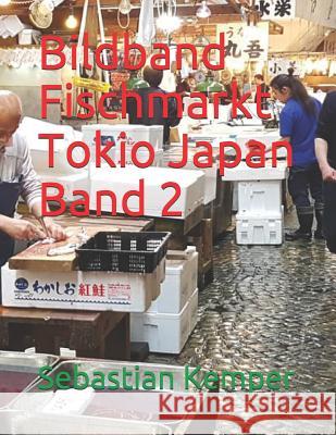 Bildband Fischmarkt Tokio Japan Band 2 Sebastian Kemper 9781077427983 Independently Published