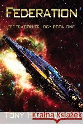 Federation: Federation Trilogy Book One Tony Harmsworth 9781077428973 Independently Published