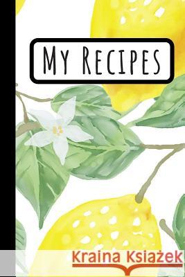 My Recipes: Lemon Cookbook Ideal To Weite Your Delicious Meals (6X9) Wild Journals 9781077433069 Independently Published