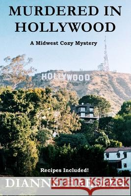 Murdered in Hollywood: A Midwest Cozy Mystery Series Dianne Harman 9781077436374 Independently Published