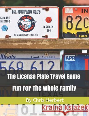 The License Plate Travel Game: Fun For The Whole Family Chris Herbert 9781077458888 Independently Published