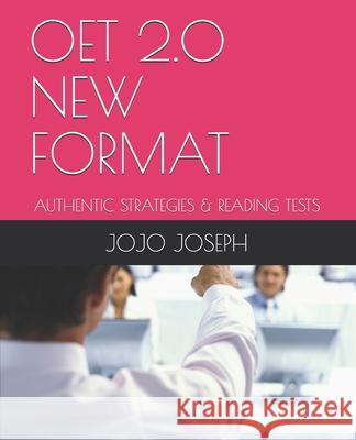 Oet 2.0 New Format: Authentic Strategies & Reading Tests Jojo Joseph 9781077461154