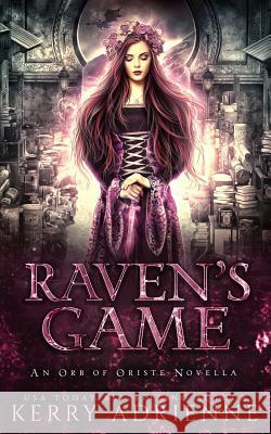 Raven's Game: An Orb of Oriste novella Kerry Adrienne 9781077461864 Independently Published