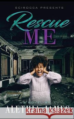 Rescue Me Alethia James 9781077484115 Independently Published