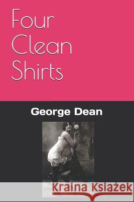 Four Clean Shirts George Dean 9781077497283 Independently Published