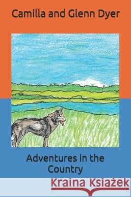 Adventures in the Country Glenn Dyer Camilla and Glenn Dyer 9781077500839 Independently Published