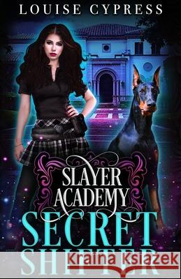 Slayer Academy: Secret Shifter Louise Cypress 9781077507173 Independently Published