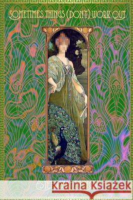 Sometimes Things (Don't) Work Out Arielle Lyric Roberts Frankie Metro Estefania Munoz 9781077518322