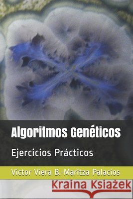 Algoritmos Genéticos: Ejercicios Prácticos Palacios Medina, Maritza 9781077555204