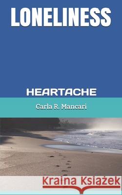 Loneliness: Heartache Carla R. Mancari 9781077557086