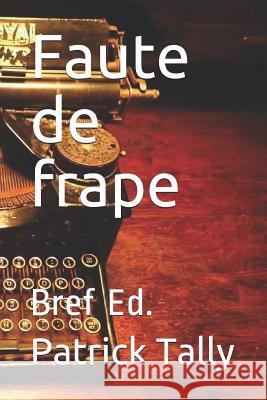 Faute de frape: Bref Ed. Patrick Tally 9781077563087